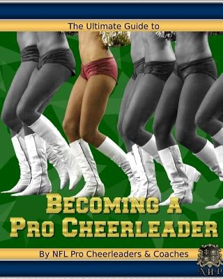 The Ultimate Guide to Becoming a Pro Cheerleader, 2nd Edition by Sanders-Trinidad, Cynthia