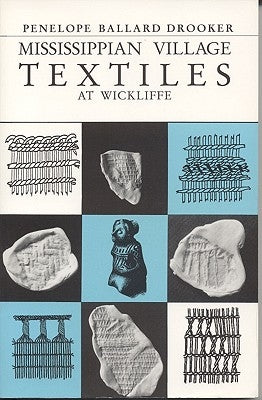 Mississippian Village Textiles at Wickliffe by Drooker, Penelope Ballard