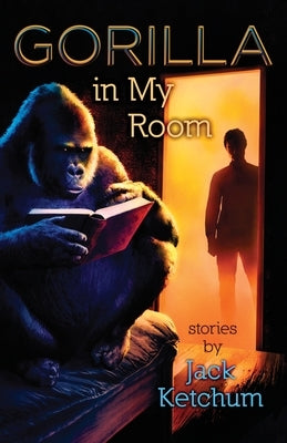 Gorilla In My Room by Ketchum, Jack
