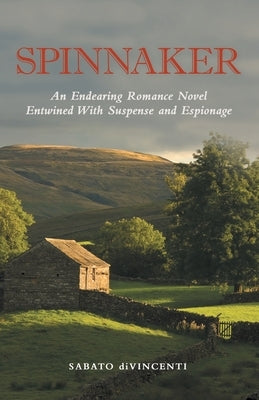 Spinnaker: An Endearing Romance Novel Entwined with Suspense and Espionage by Divincenti, Sabato
