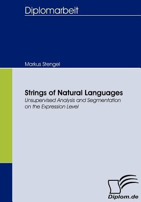 Strings of Natural Languages: Unsupervised Analysis and Segmentation on the Expression Level by Stengel, Markus