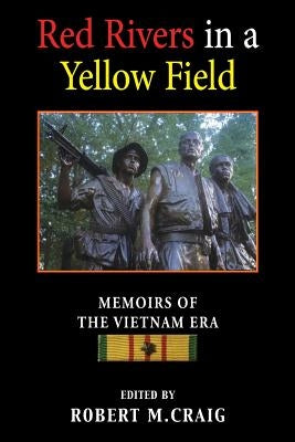 Red Rivers in a Yellow Field: Memoirs of the Vietnam Era by Craig, Robert M.