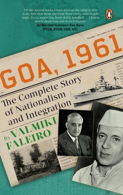 Goa, 1961: The Complete Story of Nationalism and Integration by Faleiro, Valmiki