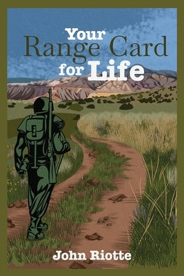 Your Range Card for Life: Military Management Techniques to Help You Control the Everyday Chaos by Riotte, John