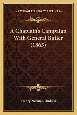 A Chaplain's Campaign with General Butler (1865) by Hudson, Henry Norman