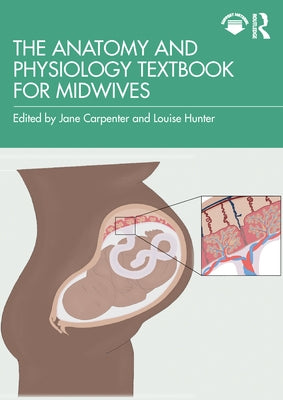 The Anatomy and Physiology Textbook for Midwives by Carpenter, Jane
