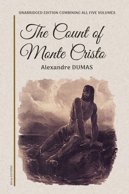 The Count of Monte Cristo: Unabridged edition combining all five volumes by Dumas, Alexandre