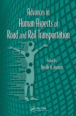 Advances in Human Aspects of Road and Rail Transportation by Stanton, Neville A.