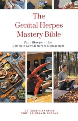 The Genital Herpes Mastery Bible: Your Blueprint for Complete Genital Herpes Management by Kashyap, Ankita