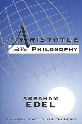 Aristotle and His Philosophy by Edel, Abraham