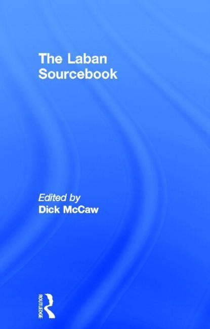The Laban Sourcebook by McCaw, Dick