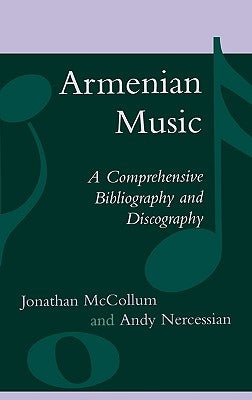 Armenian Music: A Comprehensive Bibliography and Discography by McCollum, Jonathan