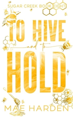 To Hive and to Hold: An age gap, enemies-to-lovers, fake engagement romance by Harden, Mae