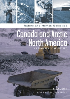 Canada and Arctic North America: An Environmental History by Wynn, Graeme