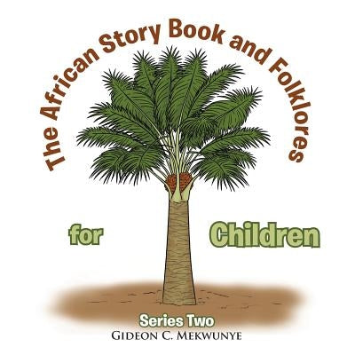 The African Story Book and Folklores for Children: Series Two by Mekwunye, Gideon C.