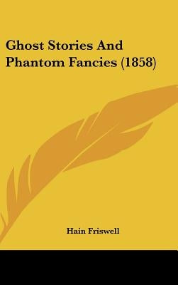 Ghost Stories and Phantom Fancies (1858) by Friswell, Hain