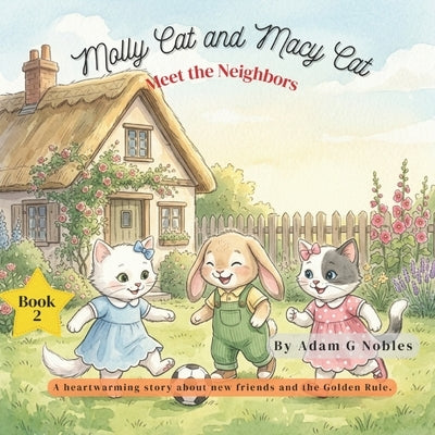 Molly Cat and Macy Cat Meet the Neighbors by Nobles, Adam G.