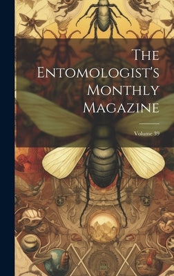 The Entomologist's Monthly Magazine; Volume 39 by Anonymous