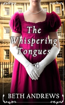 THE WHISPERING TONGUES a sumptuous and unputdownable Regency murder mystery by Andrews, Beth