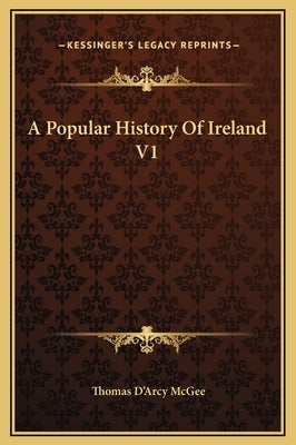 A Popular History Of Ireland V1 by McGee, Thomas D'Arcy