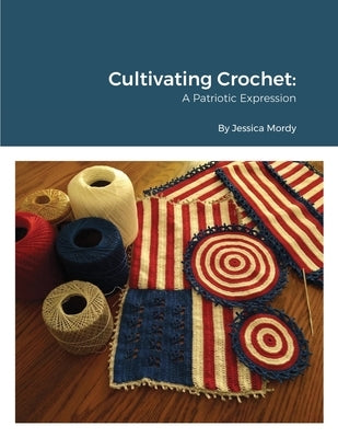 Cultivating Crochet A Patriotic Expression by Mordy, Jessica