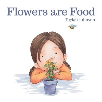 Flowers are Food by Johnsen, Taylah