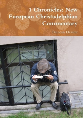 1 Chronicles: New European Christadelphian Commentary by Heaster, Duncan