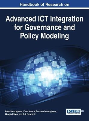 Handbook of Research on Advanced ICT Integration for Governance and Policy Modeling by Sonntagbauer, Peter
