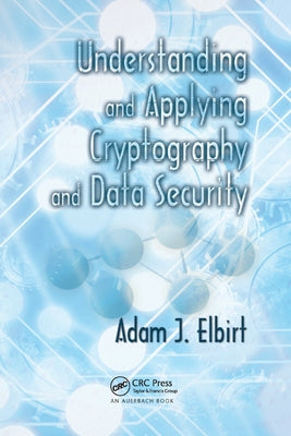 Understanding and Applying Cryptography and Data Security by Elbirt, Adam J.