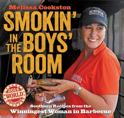 Smokin' in the Boys' Room: Southern Recipes from the Winningest Woman in Barbecue by Cookston, Melissa
