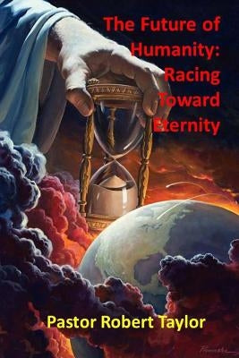 The Future of Humanity: : Racing Toward Eternity by Taylor, Robert