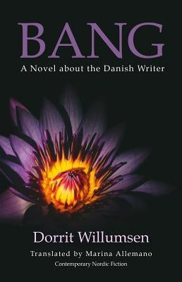 Bang: A Novel about the Danish Writer by Willumsen, Dorrit