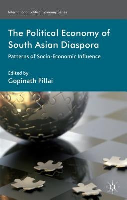 The Political Economy of South Asian Diaspora: Patterns of Socio-Economic Influence by Pillai, G.