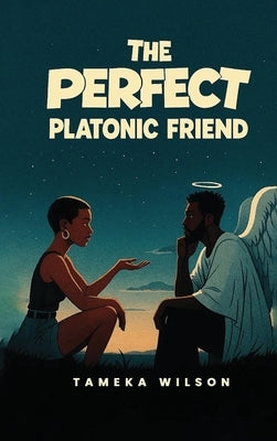 The Perfect Plantonic Friend by Wilson, Tameka