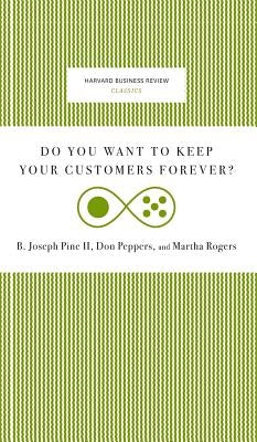 Do You Want to Keep Your Customers Forever? by Pine, Joseph B.