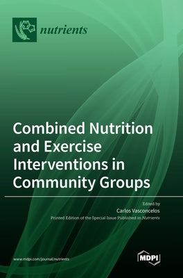 Combined Nutrition and Exercise Interventions in Community Groups by Vasconcelos, Carlos