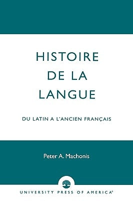 Histoire de la Langue: Du Latin a l'Ancien Franais by Machonis, Peter a.