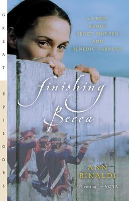 Finishing Becca: A Story about Peggy Shippen and Benedict Arnold by Rinaldi, Ann