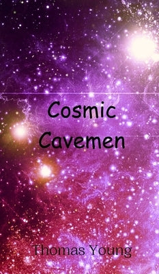 Cosmic Cavemen by Young, Thomas