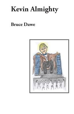 Kevin Almighty: A verse play by Dawe, Bruce