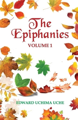 The Epiphanies (Vol. 1) by Uche, Edward Uchima
