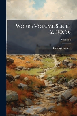 Works Volume Series 2, No. 36; Volume 2 by Hakluyt Society