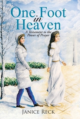 One Foot in Heaven: A Testament to the Power of Prayer by Reck, Janice