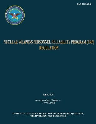 DoD Nuclear Weapons Personnel Reliability Program (PRP) Regulation by Defense, Department Of