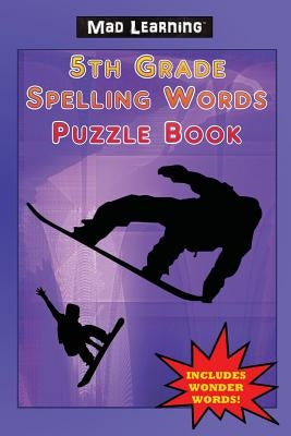 Mad Learning: 5th Grade Spelling Words Puzzle Book by Arsenault, Mark T.