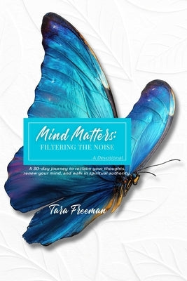 Mind Matters: Filtering the Noise by Freeman, Tara
