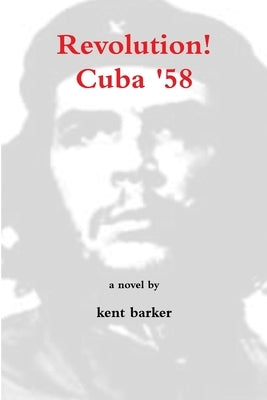 Revolution! Cuba '58 by Barker, Kent