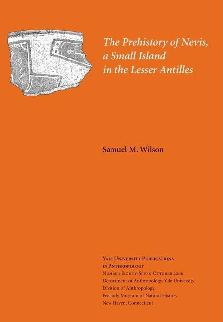 The Prehistory of Nevis, a Small Island in the Lesser Antilles: Volume 87 by Wilson, Samuel M.