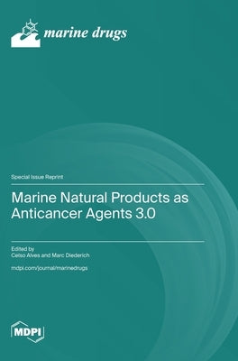 Marine Natural Products as Anticancer Agents 3.0 by Alves, Celso