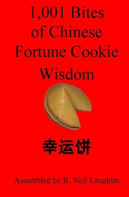 1,001 Bites of Chinese Fortune Cookie Wisdom by Laughlin, R. Neil
